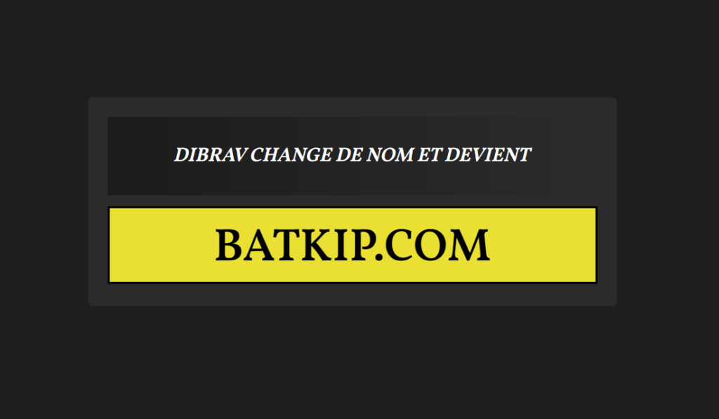 Dibrav devient Batkip