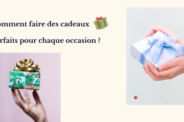 Comment faire des cadeaux parfaits pour chaque occasion ? 