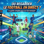 Où regarder le football en direct ? Le guide complet pour ne rien manquer